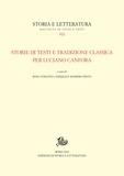 Rosa Otranto et Pasquale Massimo Pinto - Storie di testi e tradizione classica per Luciano Canfora - con una Bibliografia di Luciano Canfora dal 1963 al 2017.