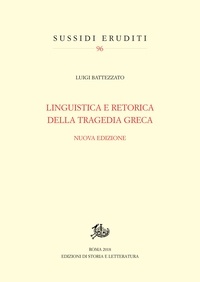 Luigi Battezzato - Linguistica e retorica della tragedia greca - Nuova edizione.