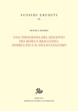 Dennis e. Rhodes - Una tipografia del Seicento fra Roma e Bracciano: Andrea Fei e il figlio Giacomo.