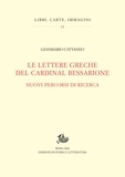 Gianmario Cattaneo - Le lettere greche del Cardinal Bessarione - Nuovi percorsi di ricerca.