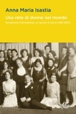 Anna Maria Isastia - Una rete di donne nel mondo - Soroptimist International, un secolo di storia (1921-2021).
