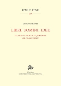 Giorgio Caravale - Libri, uomini, idee - Studi su censura e Inquisizione nel Cinquecento.