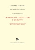 Valerio Torreggiani - Uniformità, frammentazione e conflitto - Capitalismo e azione collettiva nell’Italia liberale (1861-1914).