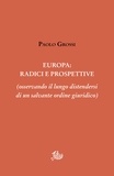 Paolo Grossi - Europa: radici e prospettive - (osservando il lungo distendersi di un salvante ordine giuridico).
