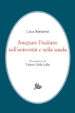 Luca Serianni et Valeria Della Valle - Insegnare l’italiano nell’università e nella scuola.