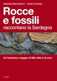 Sebastiano Barca et Carlo Spano - Rocce e fossili raccontano la Sardegna - Un fantastico viaggio di 600 milioni di anni.