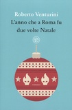 Roberto Venturini - L'anno che a Roma fu due volte Natale.