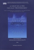 Nathalie Ros et Florence Galletti - Le droit de la mer face aux "Méditerranées" - Quelle contribution de la Méditerranée et des mers semi-fermées au droit international de la mer ?.