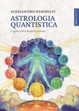 Alessandro Pandolfi - Astrologia quantistica - Il gioco della dualità cosmica.