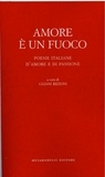  Aa.vv. et Gianni Rizzoni - Amore è un fuoco - Poesie italiane d'amore e di passione.