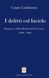 Cesare Lombroso et Giovanni Sacchini - I delitti col biciclo - Progresso e delitti all’inizio del Novecento (1900 – 1906).