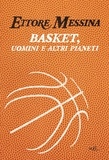 Ettore Messina - Basket, uomini e altri pianeti.