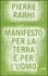 Pierre Rabhi et Maestrini A. - Manifesto per la terra e per l'uomo.