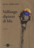 Elvio Calderoni - Volfango dipinto di blu.