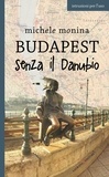 Michele Monina - Budapest senza il Danubio.