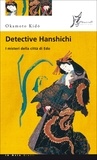 Okamoto Kido et Pietro Ferrari - Detective Hanshichi. I misteri della città di Edo.