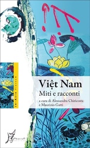 Alessandra Chiricosta et Maurizio Gatti - Viet Nam. Miti e racconti.