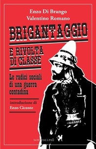 Enzo Di Brango et Valentino Romano - Brigantaggio e rivolta di classe. Le radici sociali di una guerra contadina.