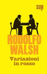 Rodolfo Walsh et Eleonora Mogavero - Variazioni in rosso.