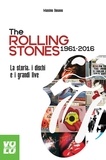 Massimo Bonanno - The Rolling Stones 1961 2016 - La storia, i dischi e i grandi live.