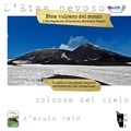 Agata Puglisi - Etna vulcano del mondo. A Muntagna nel Patrimonio Mondiale Unesco.