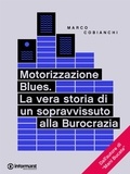 Marco Cobianchi - Motorizzazione Blues. La vera storia di un sopravvissuto alla Burocrazia.