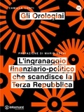 Camilla Conti - Gli Orologiai. L'ingranaggio finanziario-politico che scandisce la Terza Repubblica.