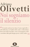 Adriano Olivetti - Noi sogniamo il silenzio.