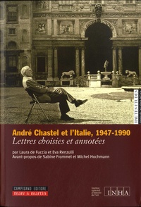 Laura De Fuccia et Eva Renzulli - Chastel et l'Italie 1947-1990 - Lettres choisies et annotées.