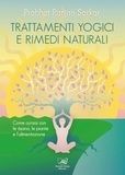 Prabhat Ranjan Sarkar - Trattamenti yogici e rimedi naturali - Come curarsi con le asana, le piante e l’alimentazione.