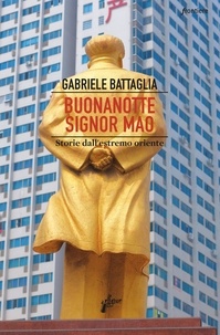 Gabriele Battaglia - Buonanotte signor Mao - Storie dall'estremo oriente.