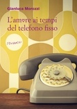 Gianluca Morozzi - L'amore ai tempi del telefono fisso.