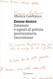 Monica Lanfranco - Donne dentro - Detenute e agenti di polizia penitenziaria raccontano.