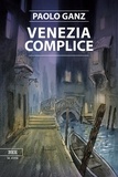 Paolo Ganz et Andrea Longhi - Venezia complice.