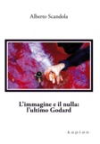 Alberto Scandola - L'immagine e il nulla: l'ultimo Godard.