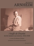 Rudolf Arnheim et Adriano d'Aloia - Rudolf Arnheim. I baffi di Charlot - Scritti italiani sul cinema 1932-1938.