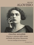 Silvio Alovisio - L’occhio sensibile - Cinema e scienze della mente nell’Italia del primo Novecento.