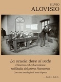 Silvio Alovisio - La scuola dove si vede - Cinema ed educazione nell’Italia del primo Novecento.