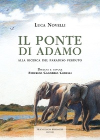 Luca Novelli et Federico Canobbio Codelli - Il Ponte di Adamo - Alla ricerca del paradiso perduto.