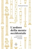 Richard Tarnas et Niccolò Porcellato - L'ardore della mente occidentale - Come le idee hanno formato il mondo.