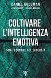 Daniel Goleman et Giulio Silvano - Coltivare l'intelligenza emotiva - Come educare all'ecologia.