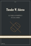 Theodor W. Adorno et Gabriele Frasca - Il nulla positivo - Gli scritti su Beckett.