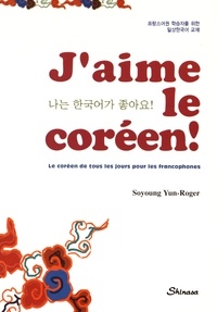 Yun-Roger Soyoung - J'aime le coréen ! - Le coréen de tous les jours pour les francophones.