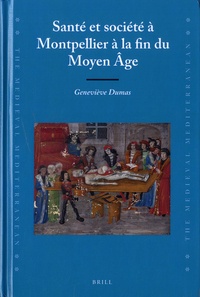 Geneviève Dumas - Santé et société à Montpellier à la fin du Moyen Age.
