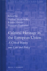 Andrzej Jakubowski et Kristin Hausler - Cultural Heritage in the European Union - A Critical Inquiry Into Law and Policy.