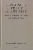 Emmanuelle Jouët-Pastré - Le plaisir à l'épreuve de la penséé - Lecture du Protagoras, du Gorgias et du Philèbe de Platon.