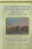 Stefania Gialdroni et Albrecht Cordes - Migrating Words, Migrating Maerchants, Migrating Law - Trading Routes and the Development of Commercial Law.
