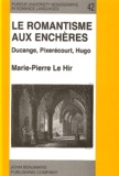Marie-Pierre Le Hir - Le Romantisme Aux Encheres. Ducange, Pixerecourt, Hugo.