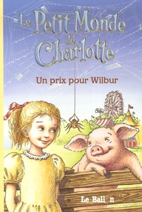 Jennifer Frantz et E-B White - Le Petit Monde de Charlotte Tome 1 : Un prix pour Wilbur.