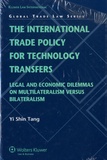 Yi Shin Tang - The International Trade Policy for Technology Transfers: Legal and Economic Dilemmas on Multilateralism Versus Bilateralism.